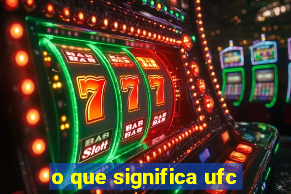 o que significa ufc